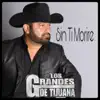 Los Grandes De Tijuana - Sin Ti Morire - Single